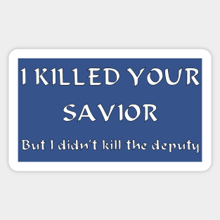 I Killed Your Savior, But I Didn't Kill The Deputy Sticker